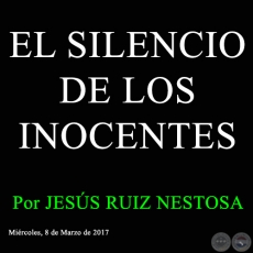 EL SILENCIO DE LOS INOCENTES - Por JESS RUIZ NESTOSA - Mircoles, 8 de Marzo de 2017